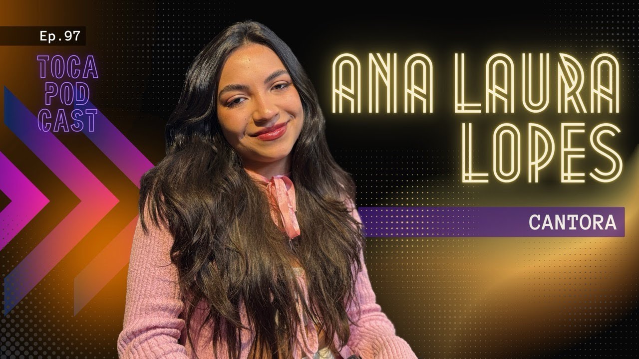 ANA LAURA LOPES, cantora | Toca Podcast #ep97