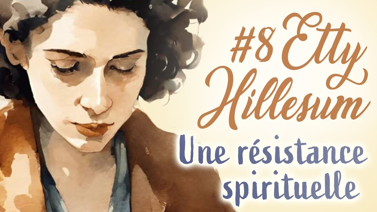 ETTY HILLESUM ou la résistance spirituelle - Les philosophes de l'âme #8