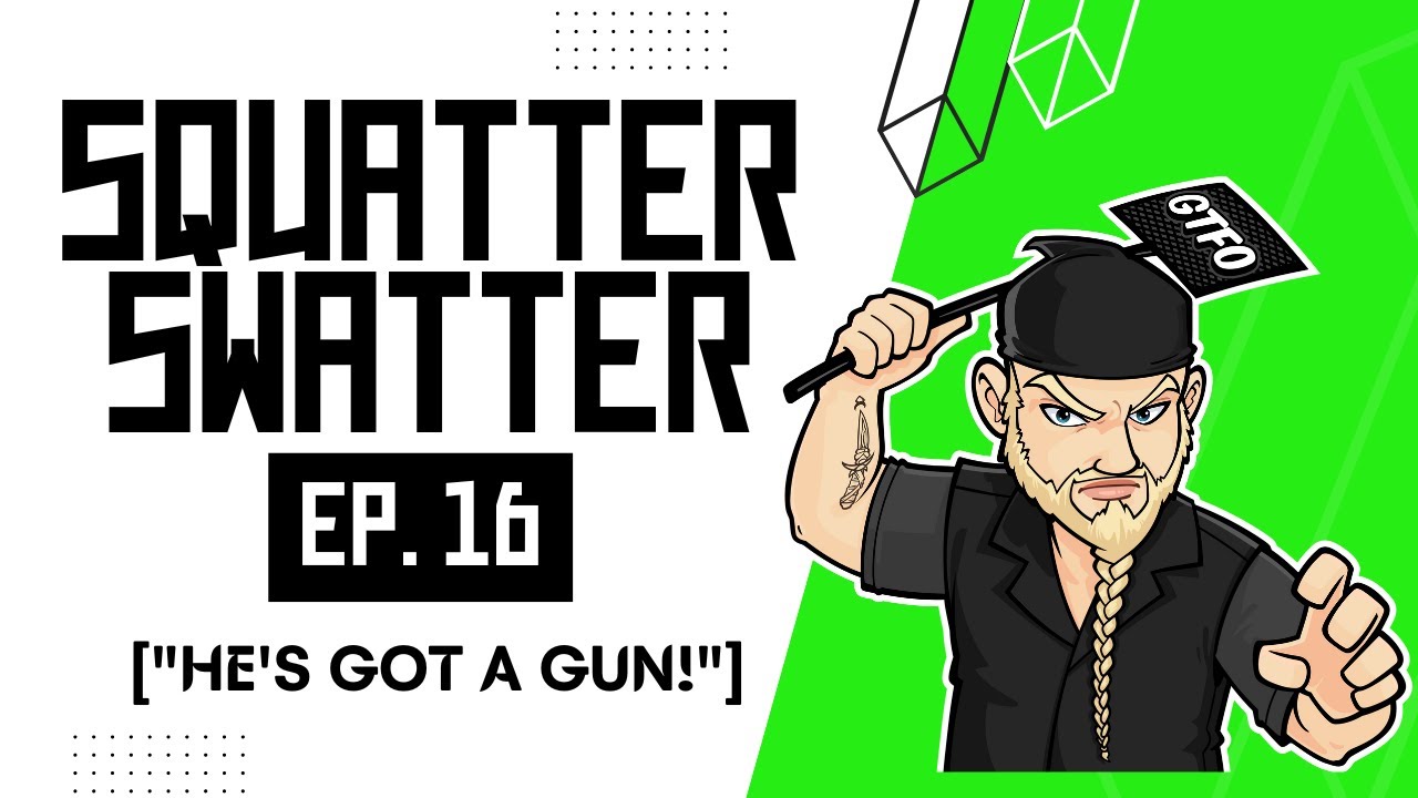 Squatter Swatter Ep. 16 [