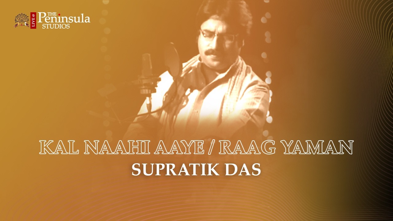 Raag Yaman / Kal Naahi Aaye | Supratik Das | Anil Srinivasan | Live @ThePeninsulaStudios