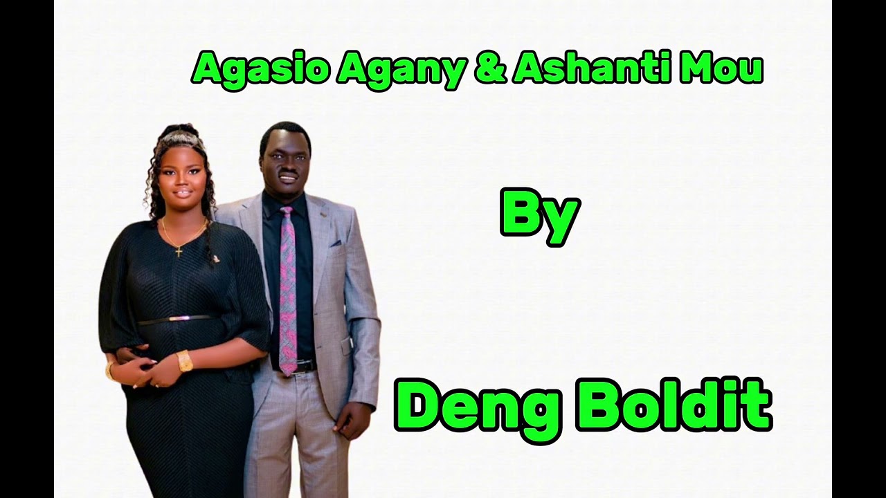 Agasio Agasio and Ashanti Mou’s wedding song by Deng Boldit 