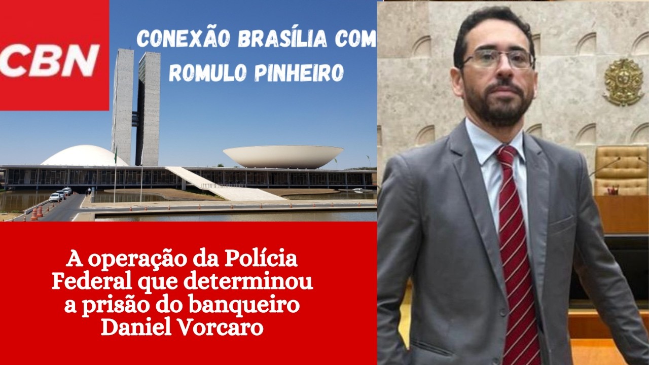 A operação da Polícia Federal que determinou a prisão do banqueiro Daniel Vorcaro.