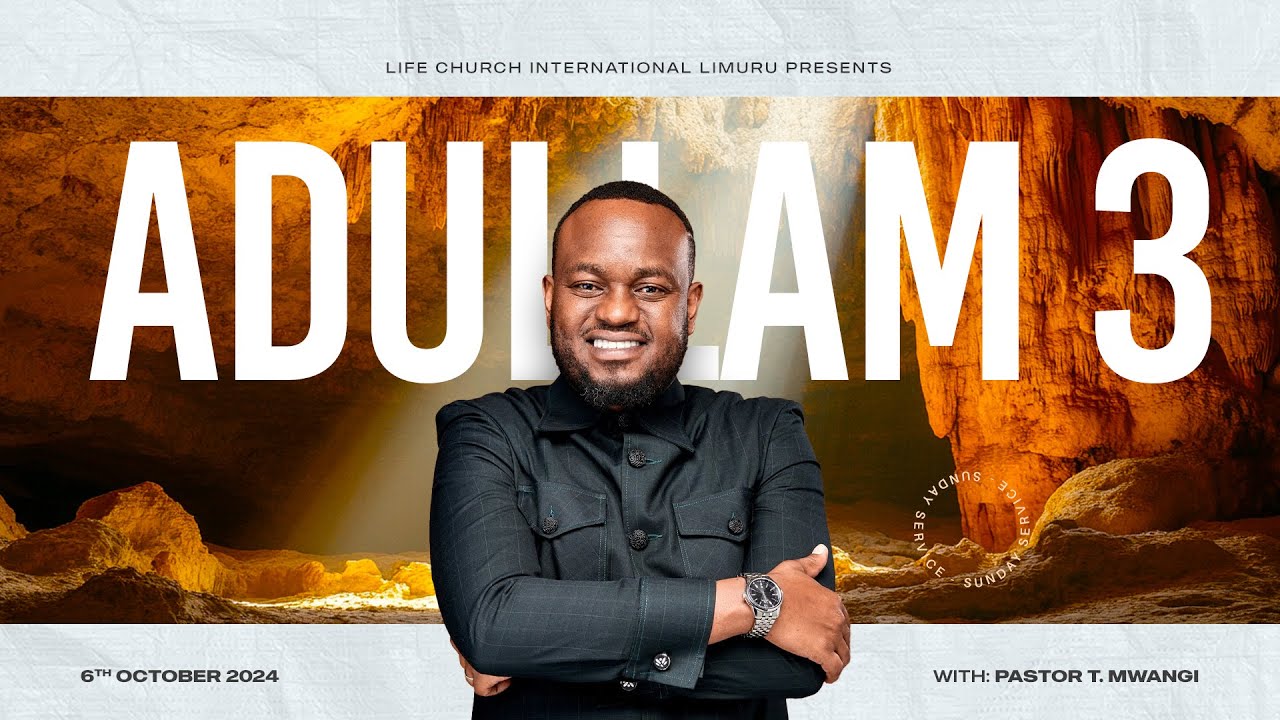 ADULLAM PART 3 with PASTOR T MWANGI || LIFE CHURCH LIMURU