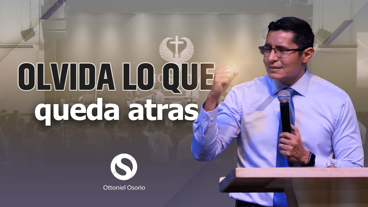 Olvidando ciertamente lo que Queda Atras y Extendiendome hacia Adelante  - Pastor Ottoniel Osorio