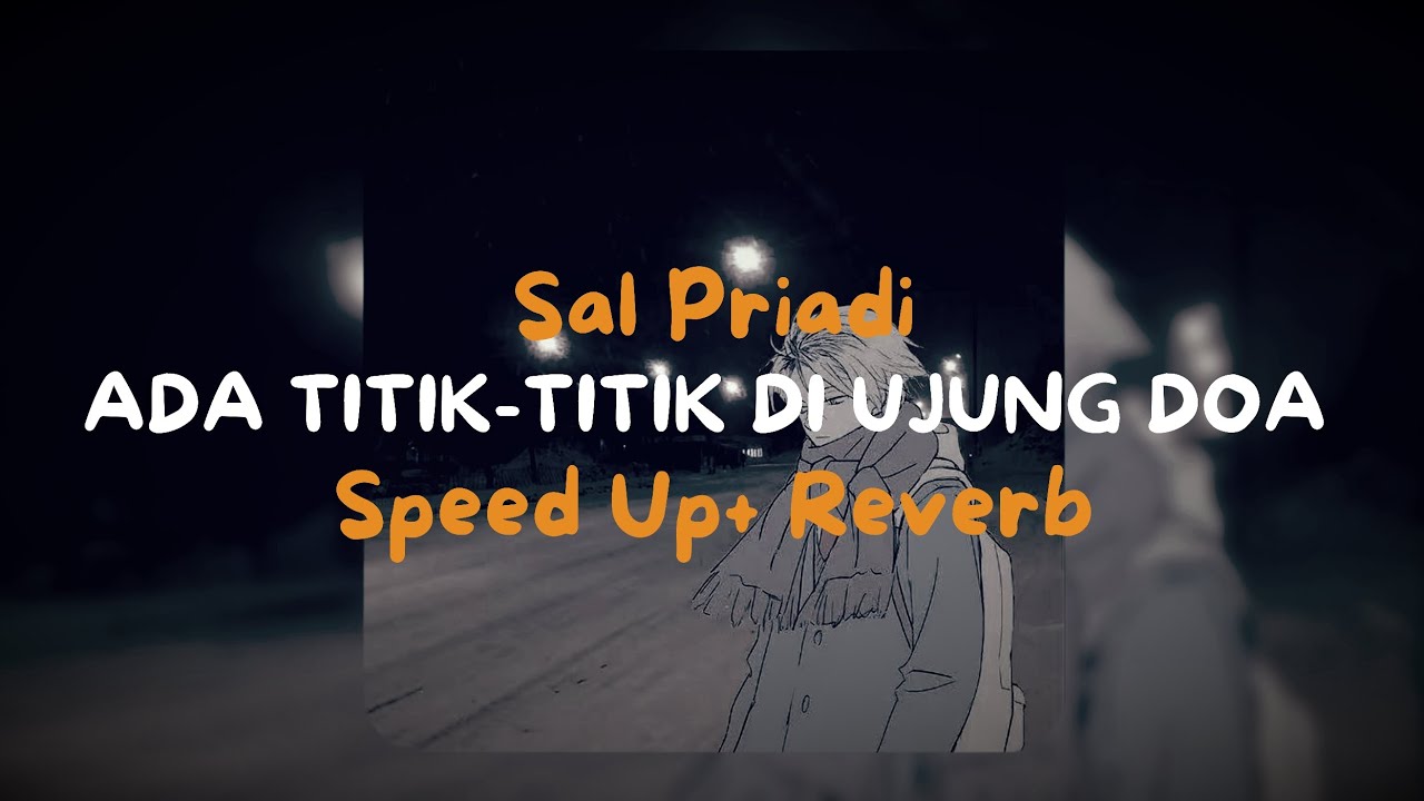 Ada titik-titik di ujung doa - Sal Priadi - Speed Up + Reverb