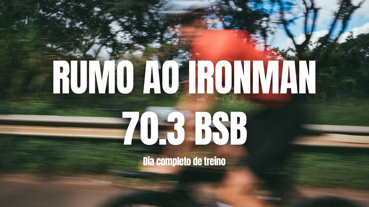 Dia completo de treino para o Ironman 70.3 de BSB