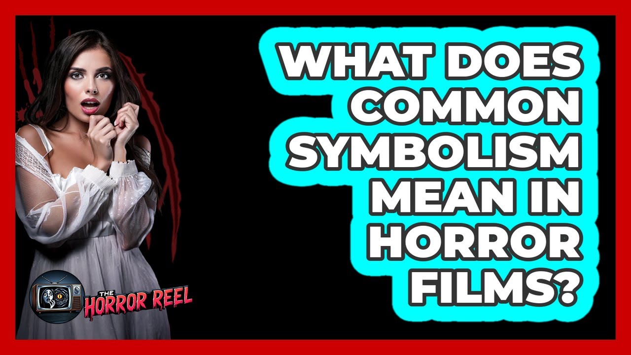 What Does Common Symbolism Mean In Horror Films? - The Horror Reel