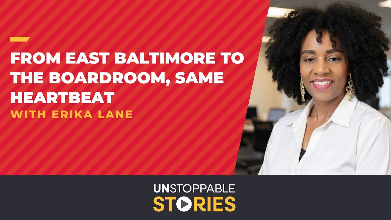 Unstoppable Stories S. 2 Ep. 4: From East Baltimore to the Boardroom, Same Heartbeat w/ Erika Lane