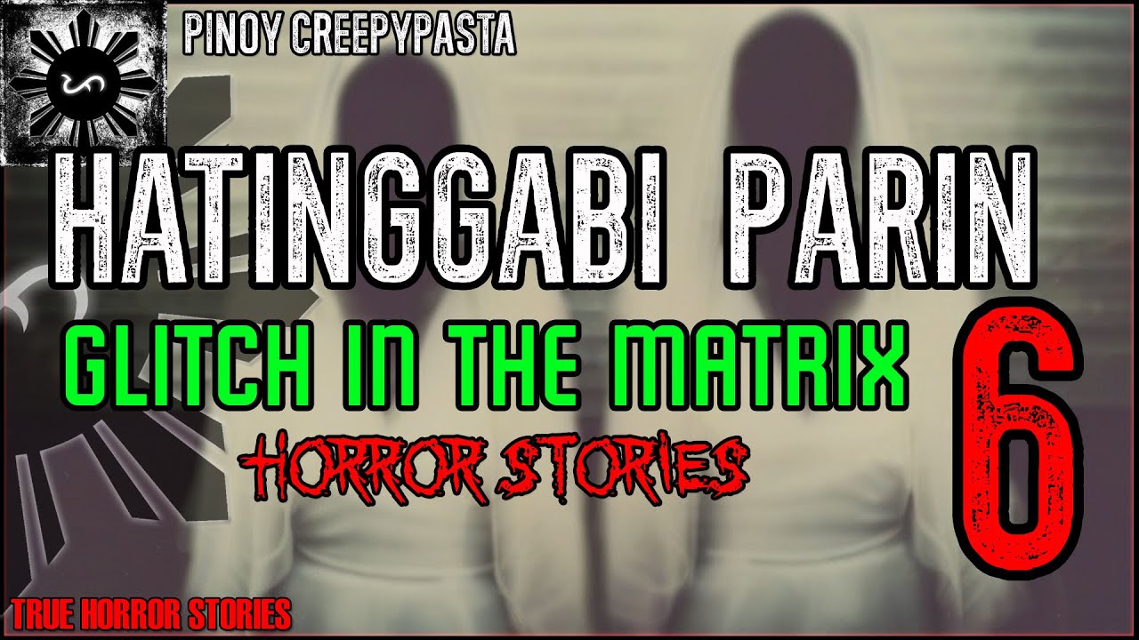 GLITCH IN THE MATRIX 6 - HATINGGABI PARIN | True Horror Stories | Pinoy Creepypasta