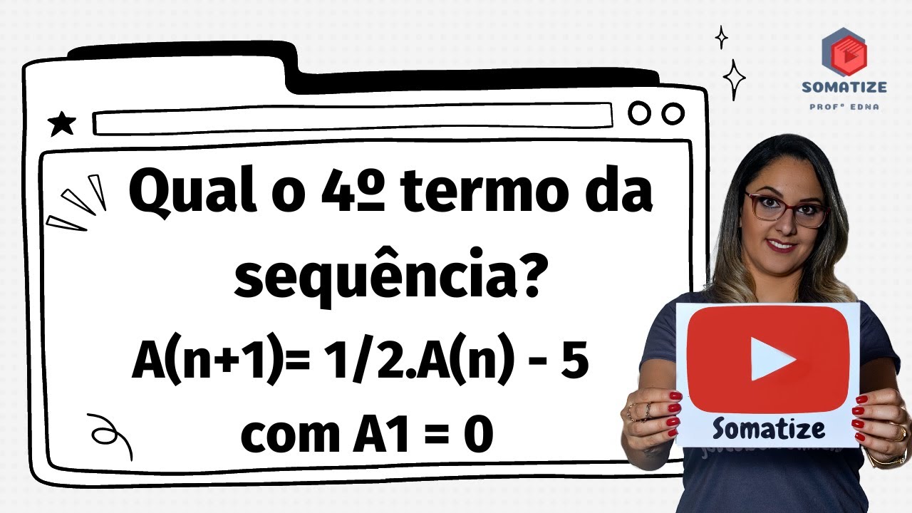Qual o quarto termo da sequência An+1=1/2An- 5 com A1 = 0? Somatize - Professora Edna Mendes