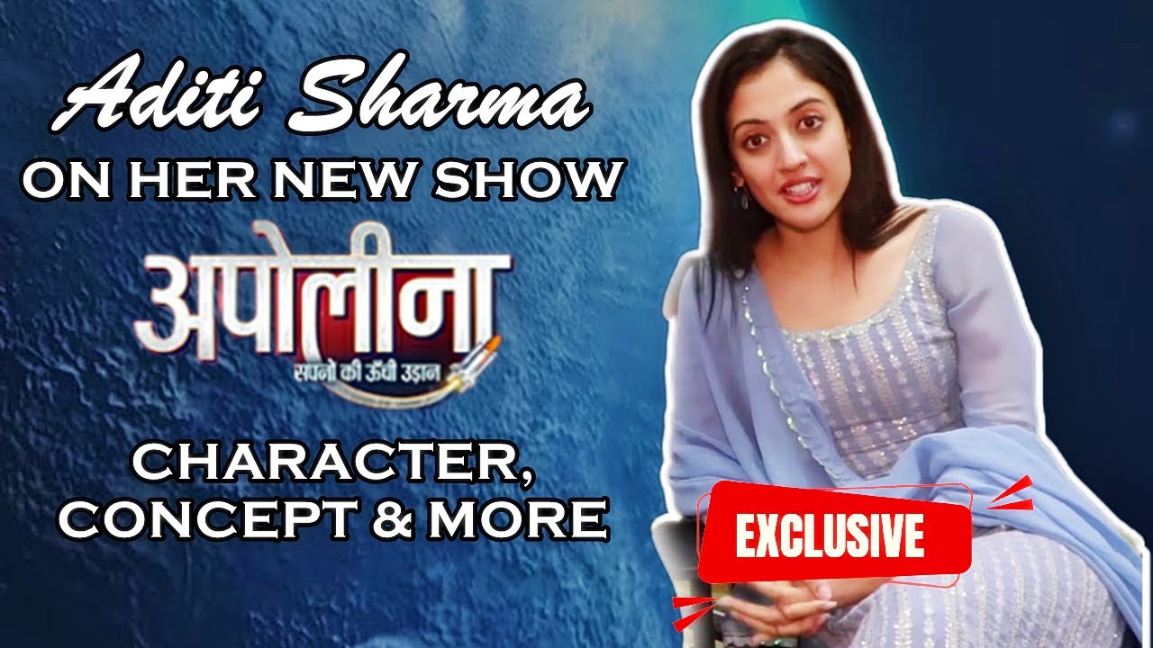 EXCLUSIVE! Aditi Sharma ON Her Upcoming Show Apollena & More
