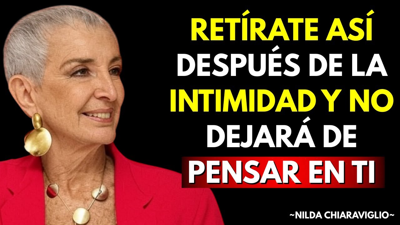 Si Te Retiras Así Después de la Intimidad… No Dejará de Pensar en Ti | Nilda Chiaraviglio