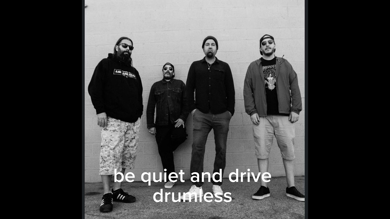 Be quiet and drive deftones drumless