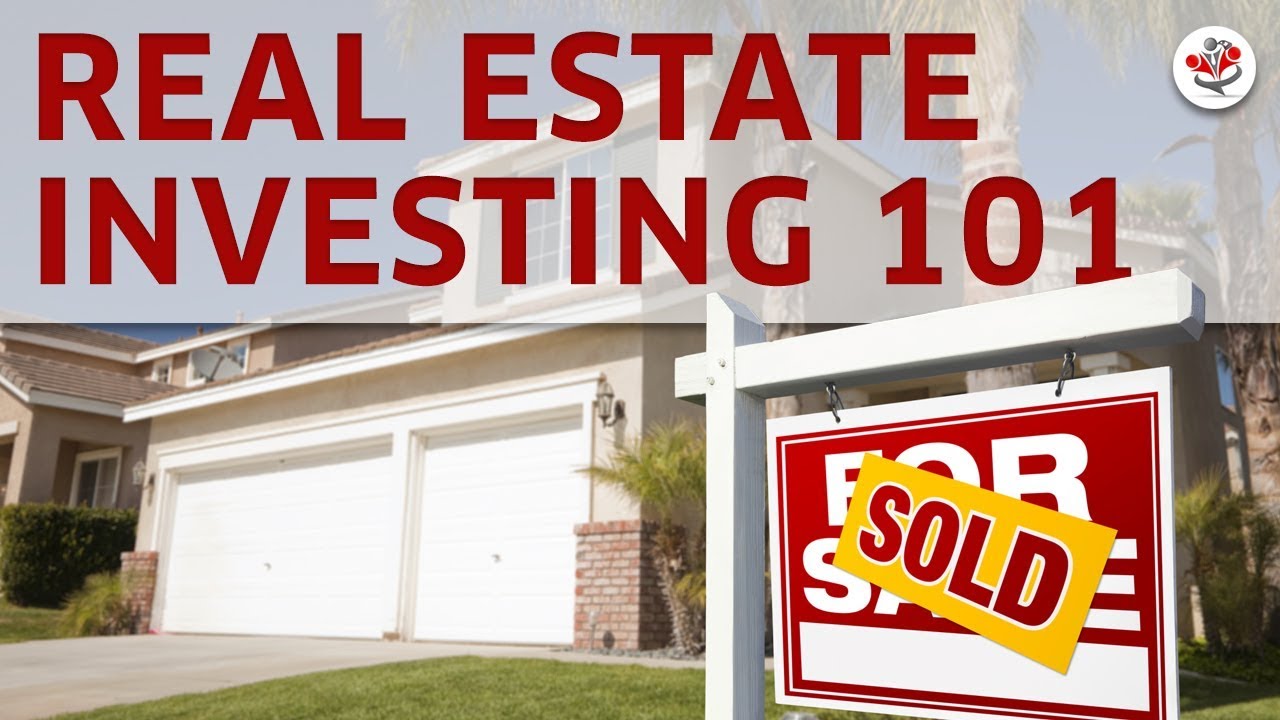 Real Estate Investing 101- What Every Real Estate Investor Must Know