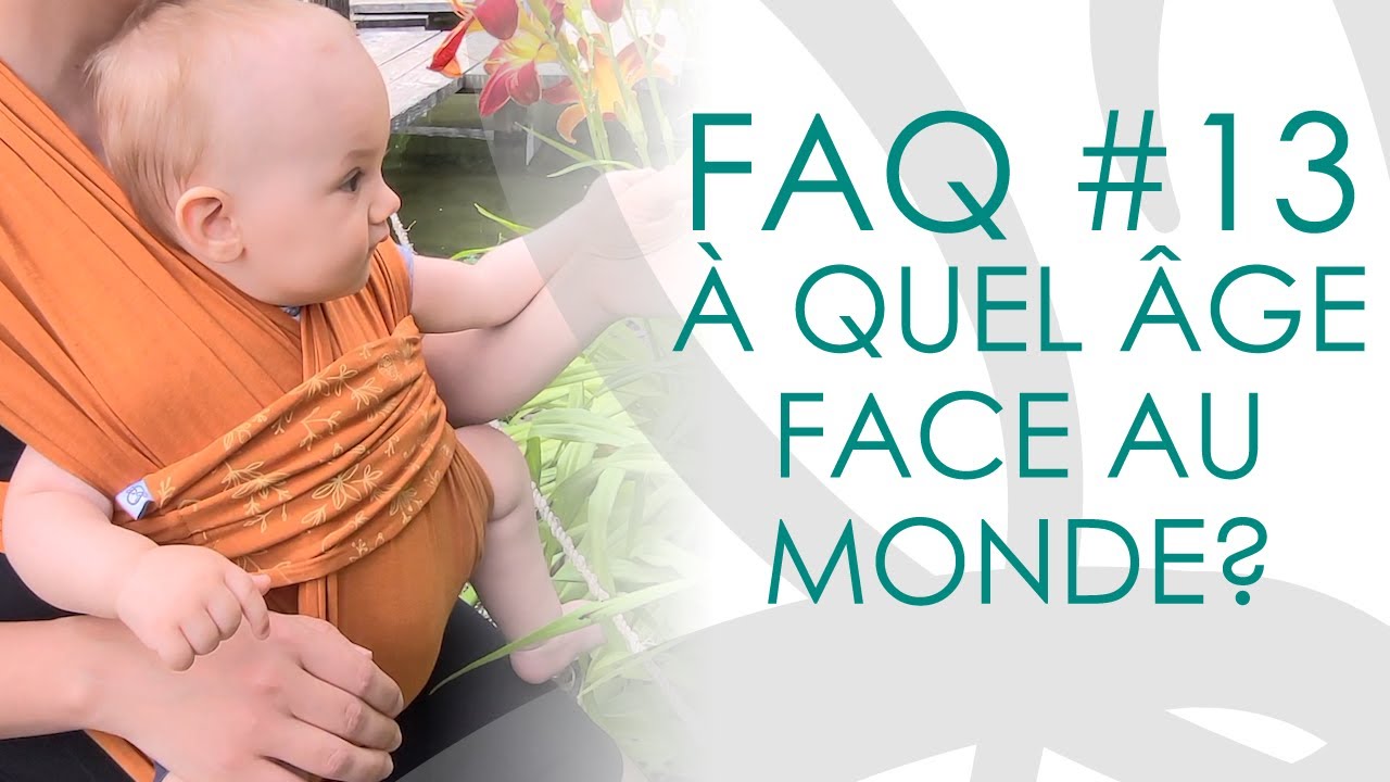 À partir de quel âge peut-on porter un bébé face au monde? - FAQ #13