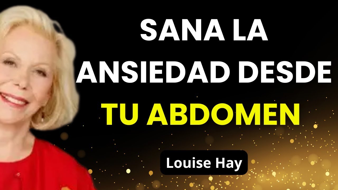 Tu Ansiedad Viene Del Abdomen: Descubre Cómo Liberar Tu Centro De Poder Con Louise Hay