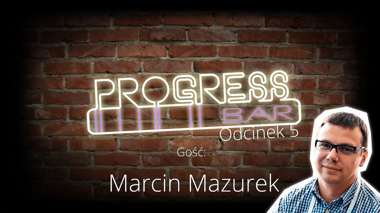 Progress Bar 005: Marcin Mazurek - Droga Admina