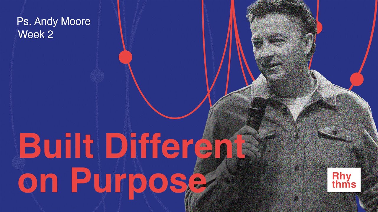 Built Different on Purpose | Rhythms | Ps Andy Moore