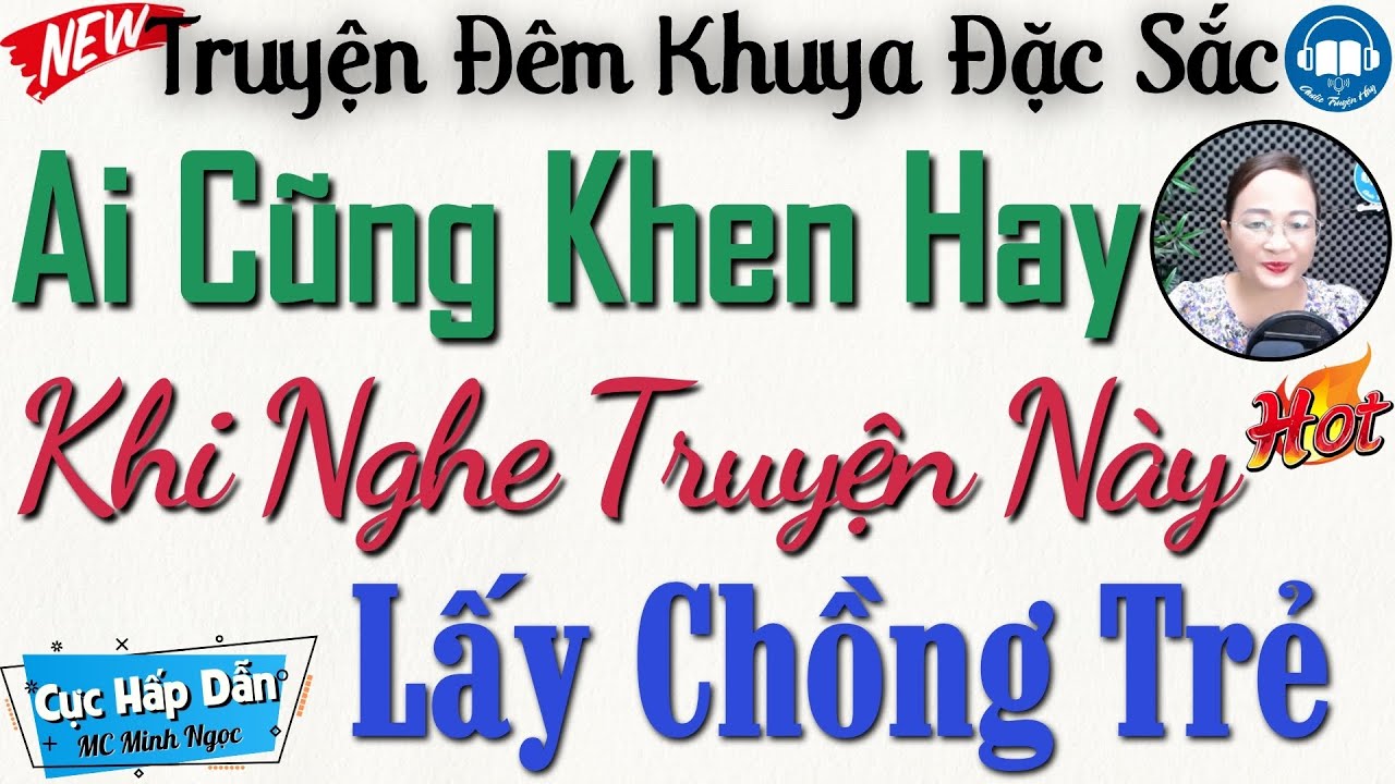 Truyện Hay Càng Nghe Càng Cuốn: LẤY CHỒNG TRẺ - Nghe Kể Truyện Đêm Khuya Ngủ Ngon Tới Sáng