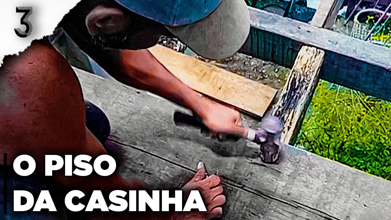 Construindo o Piso: O Ch&atilde;o da Casinha na &Aacute;rvore | Parte 3