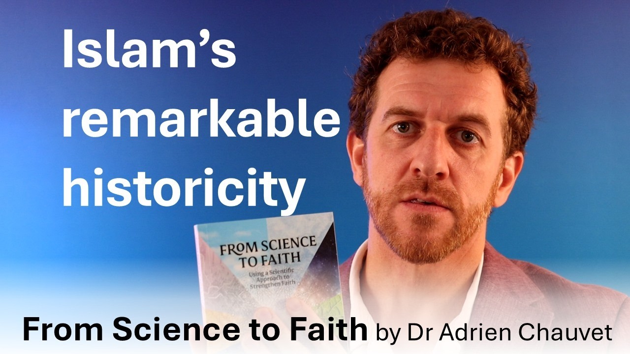 From Science to Faith - Part 27 - Islam's remarkable historicity