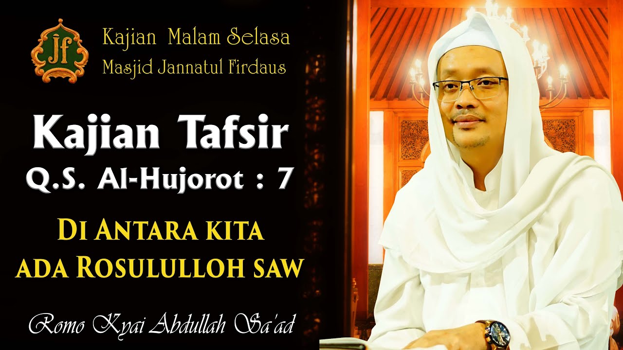 Kyai Abdullah saad _Nabi Muhammad saw Ada diantara kita (Tafsir QS AL Hujarat 7)