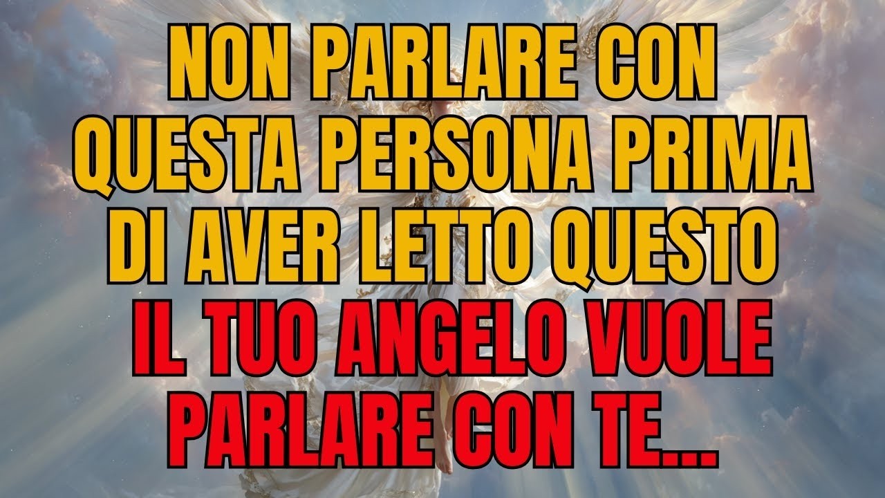🔥 NON PARLARE CON QUESTA PERSONA PRIMA DI AVER LETTO QUESTO — Il tuo angelo vuole parlarti...