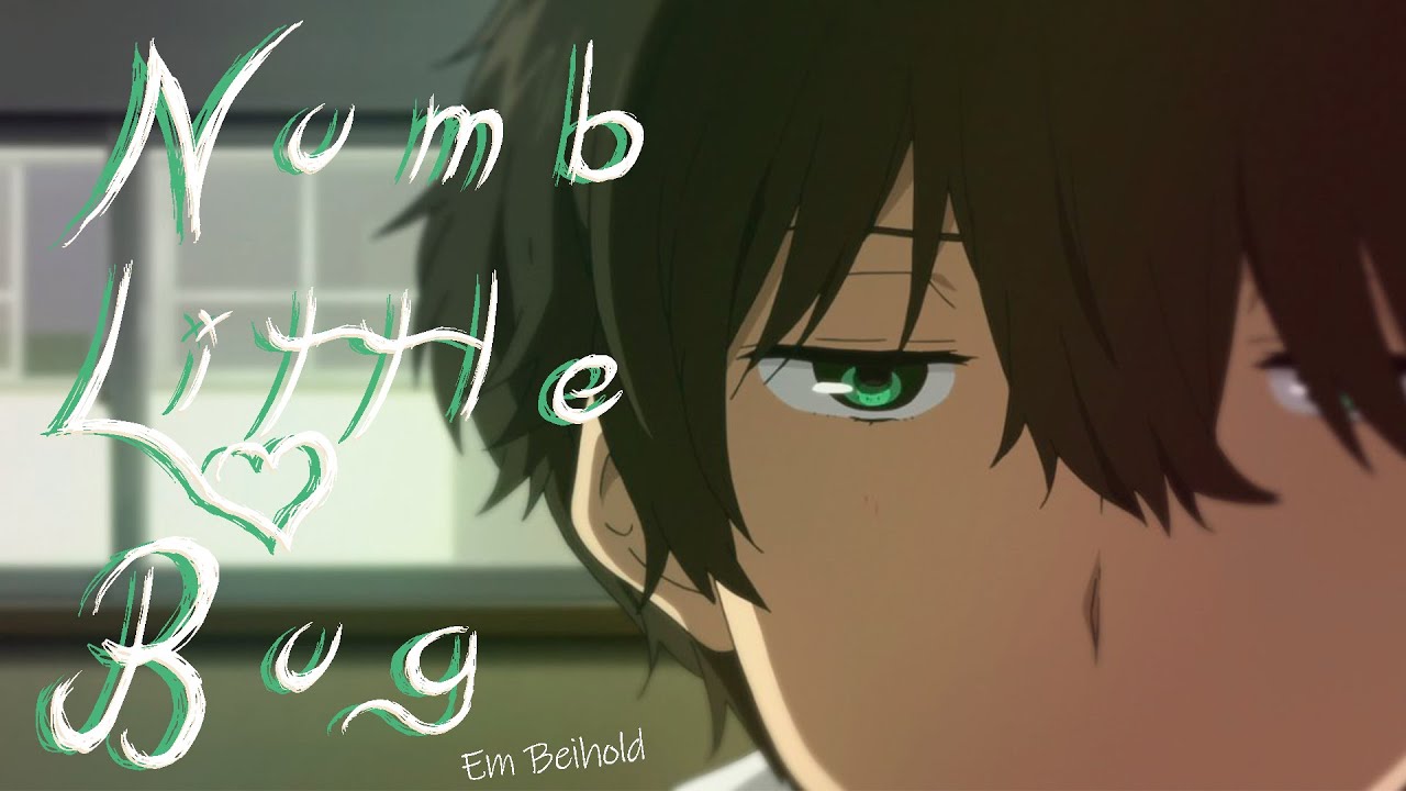 Numb Little Bug [AMV] - Em Beihold