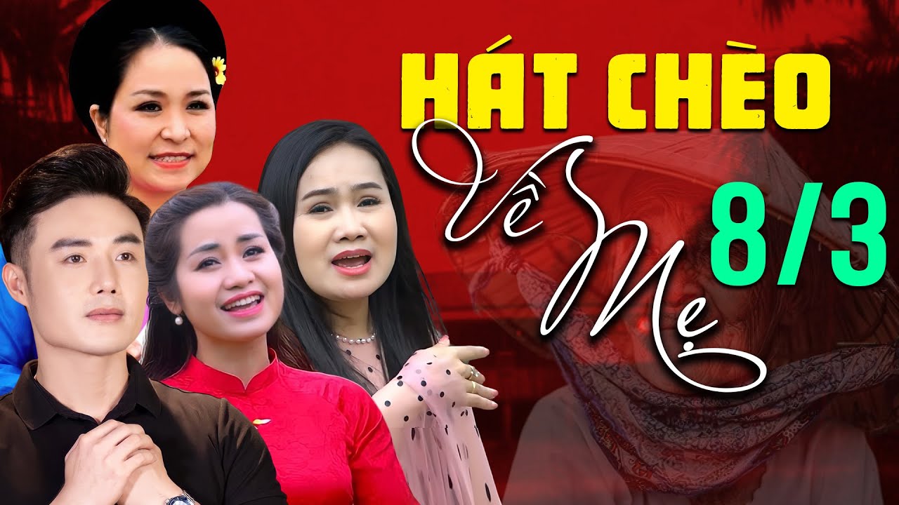 8/3 MỞ NGHE NHỮNG BÀI HÁT CHÈO HAY NHẤT VỀ MẸ - món quà tặng mẹ ý nghĩa hơn vạn lời chúc