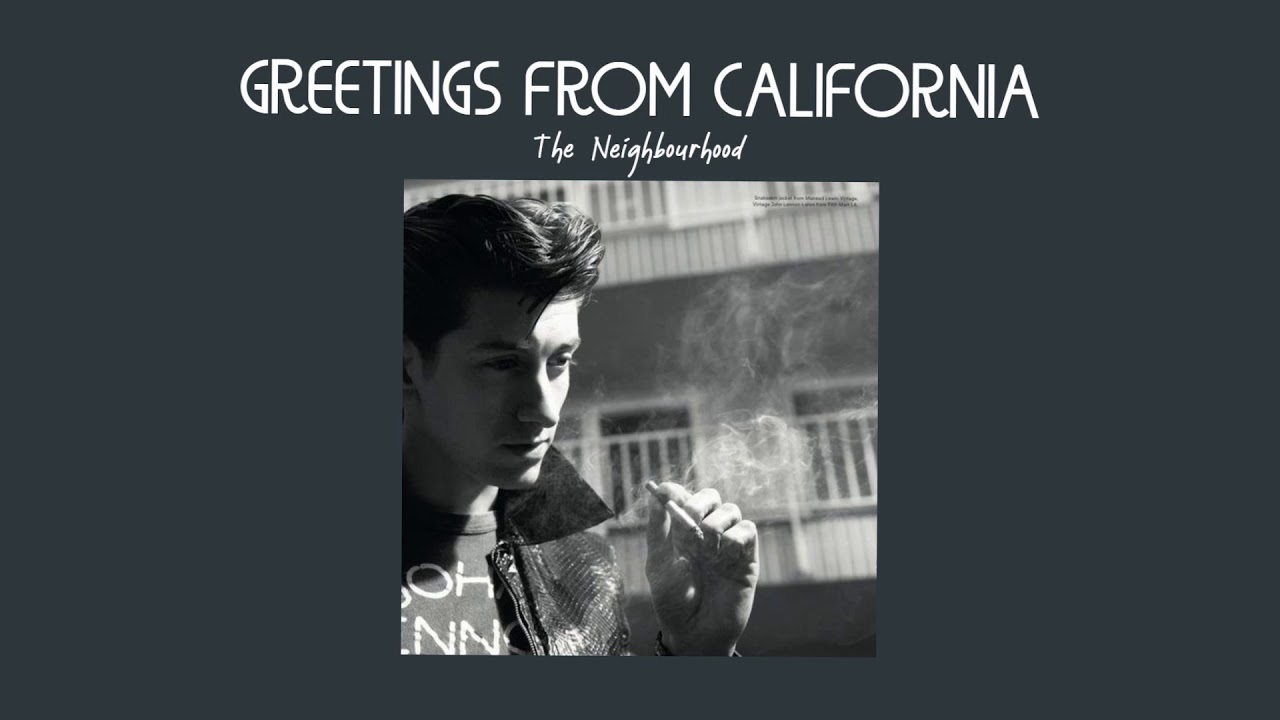 Greetings From Califournia - The Neighbourhood ( s l o w e d )