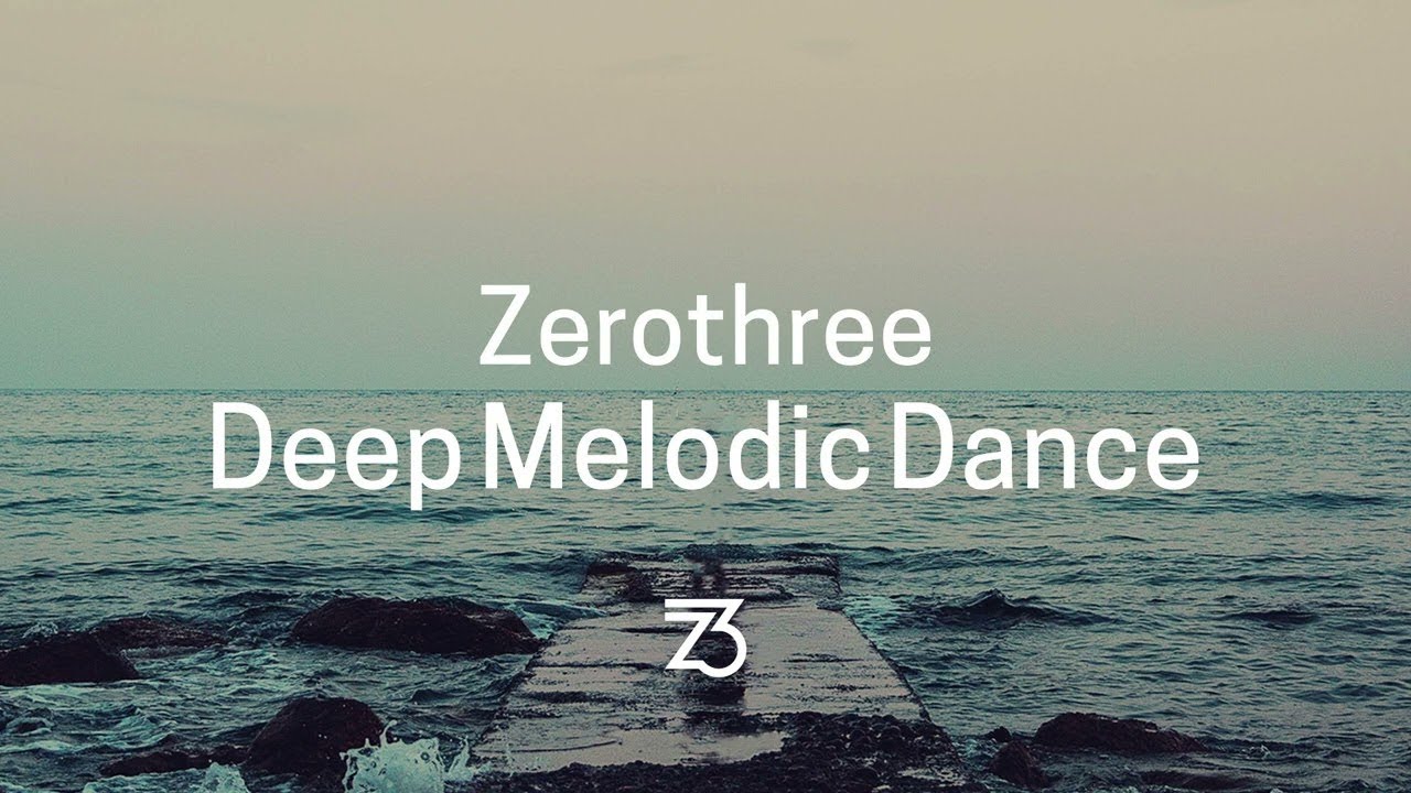 Zerothree | Deep Melodic Dance Vol. 1 [DJ Mix]