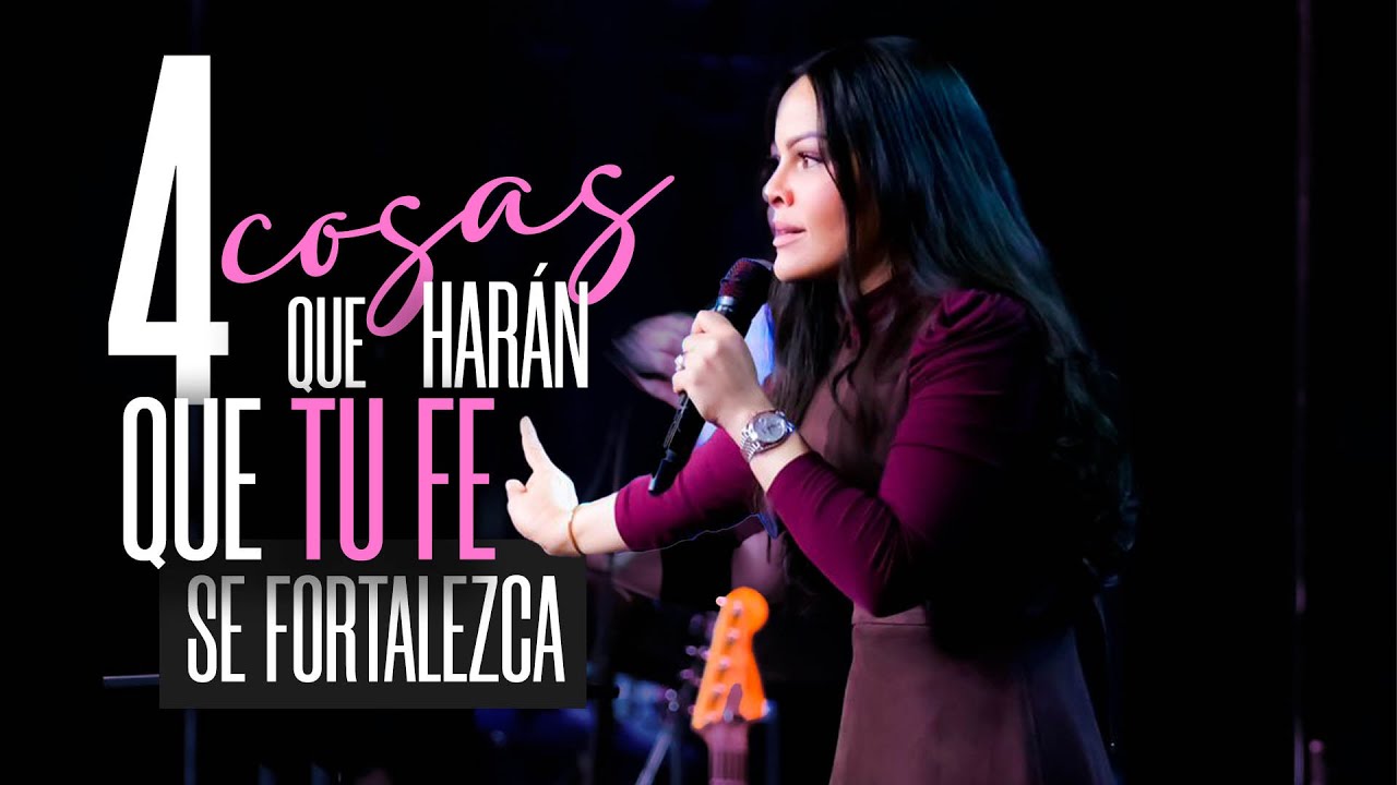 4 COSAS QUE HARÁN QUE TU FE SE FORTALEZCA - Pastora Yesenia Then