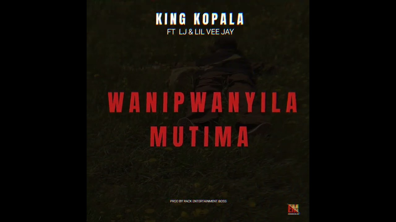 WANIPWANYILA MUTIMA BY KING KOPALA FT LJ X LIL VEE JAY 