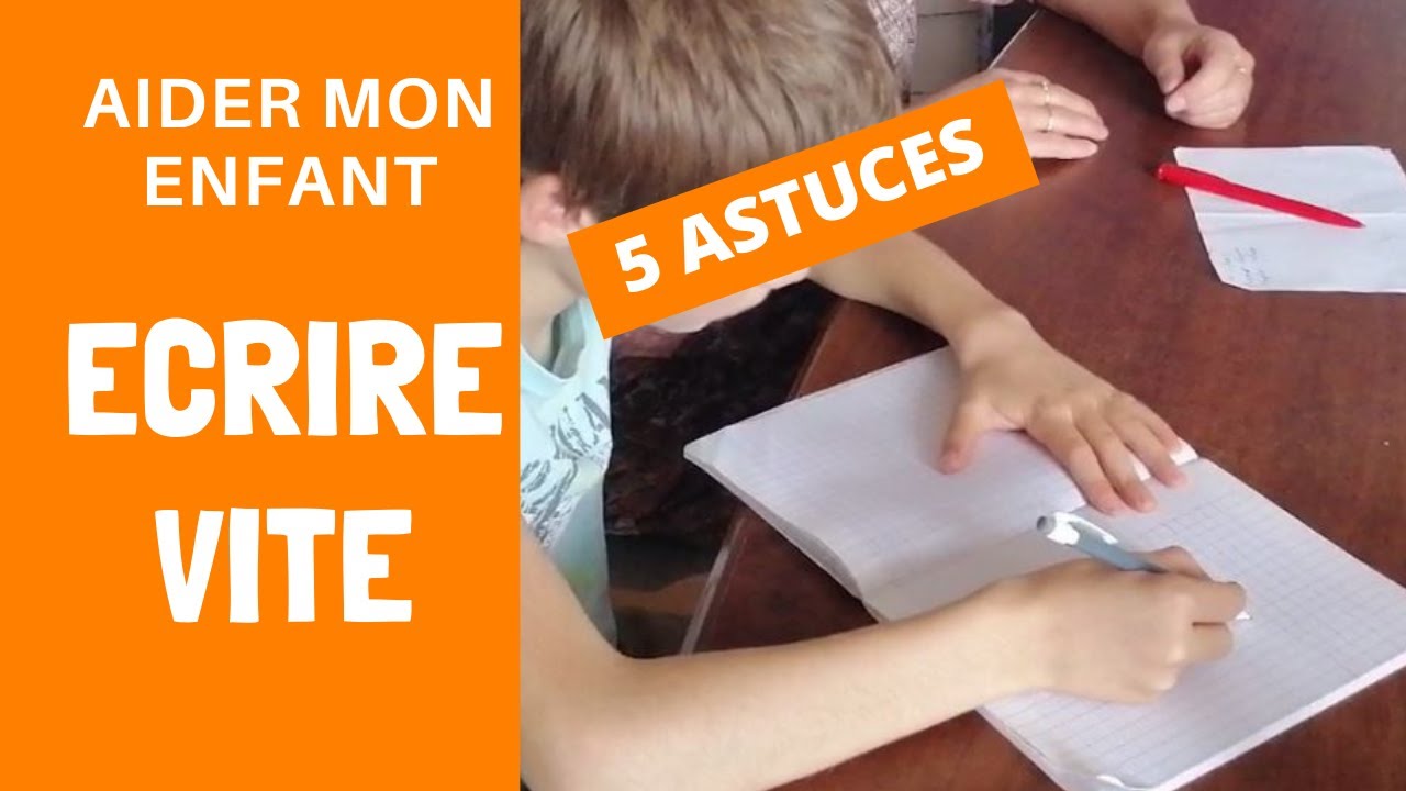 ECRIRE VITE : 5 astuces pour aider mon enfant