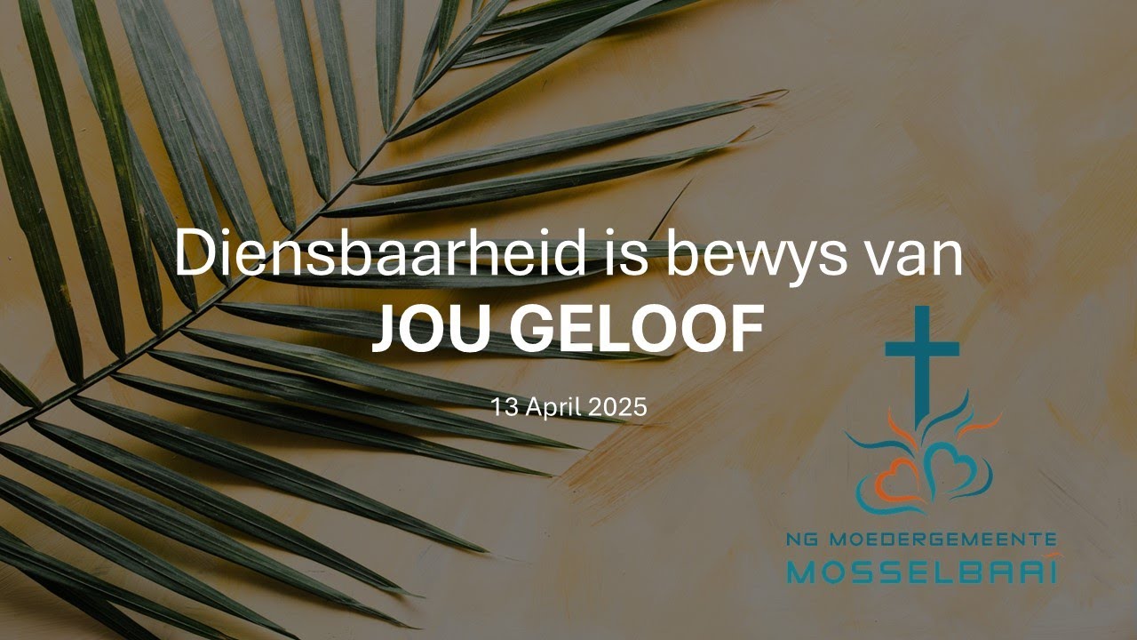 Diensbaarheid is bewys van jou geloof | 13 April 2025