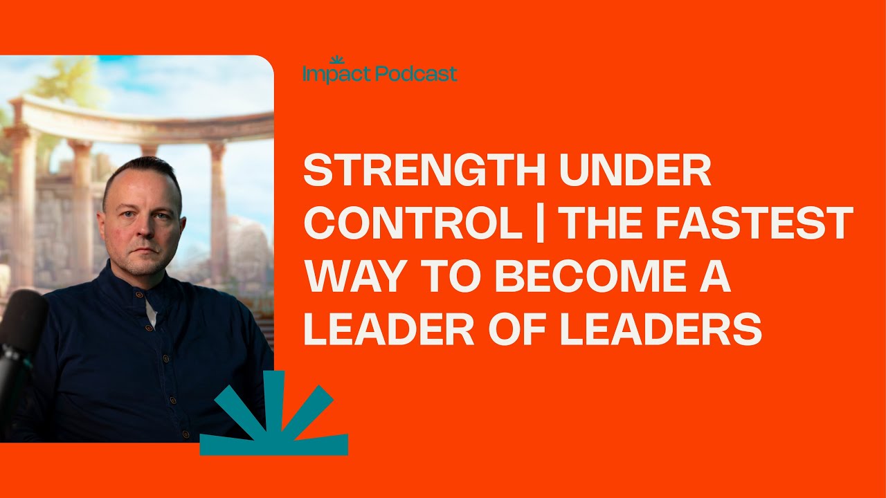 Strength Under Control | The Fastest Way to Become a Leader of Leaders