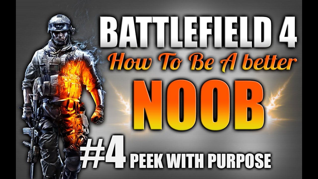 Battlefield 4: How to be a better Noob Ep.4 (Tips and Tactics)