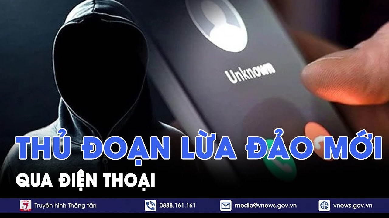 Hộp thư VNews: Cảnh báo các thủ đoạn lừa đảo mới qua điện thoại - VNews