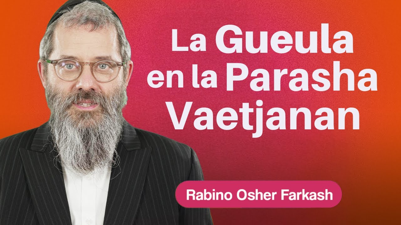 Rezar por la Gueulá y abrir los ojos | Parasha Vaetjanan - Tu BeAv | Rabino Osher Farkash