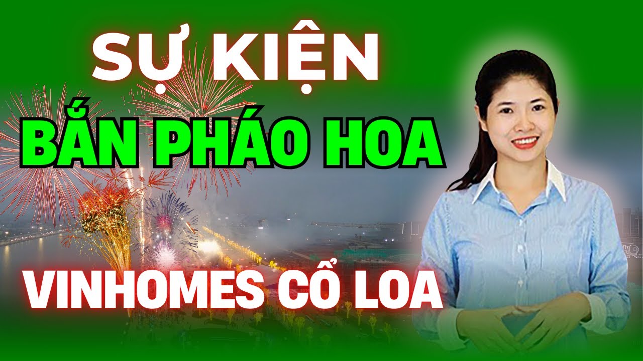 Sự kiện ĐÓN VẬN HỘI MỚI MỞ RA THẾ GIỚI - BẮN PHÁO HOA tại Vinhmoes Cổ Loa Đông Anh | Hồng Thái BĐS