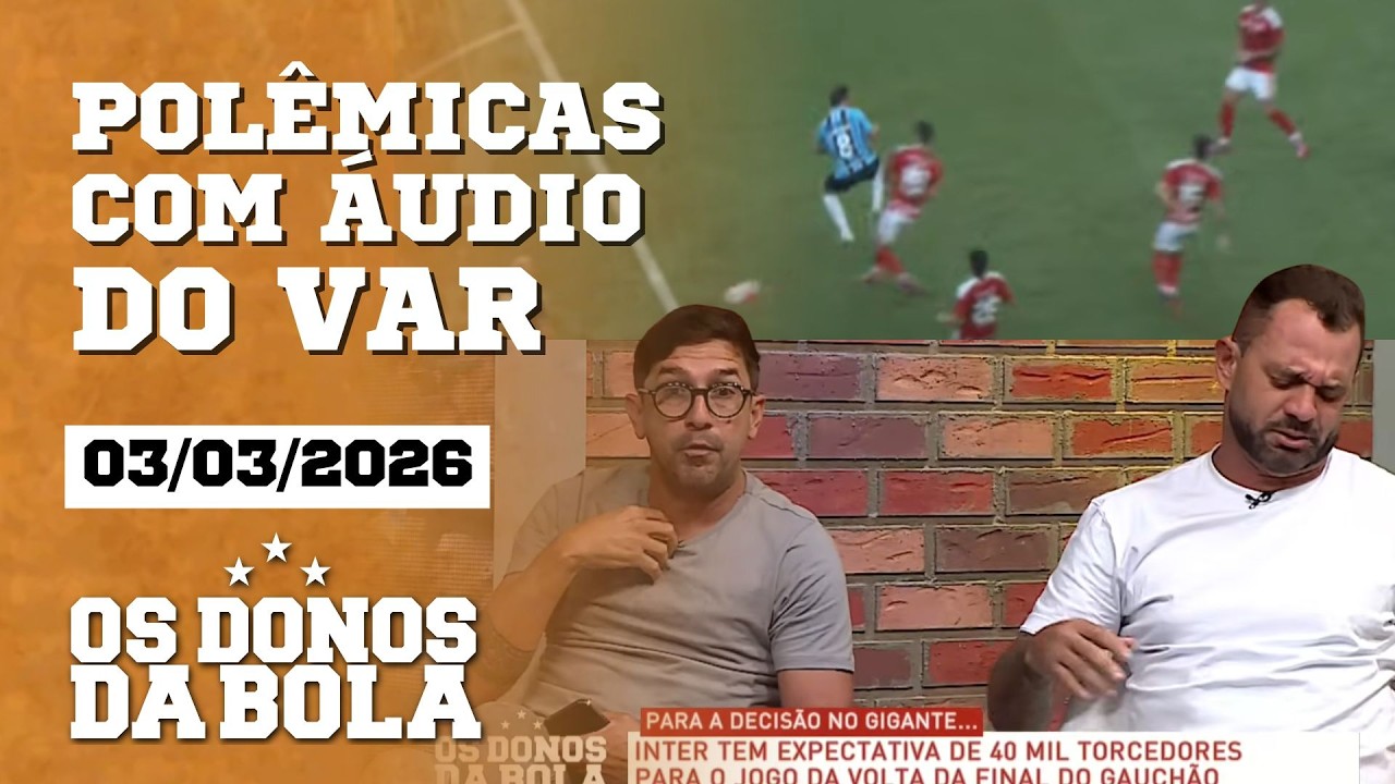 Áudios do VAR no Gre-Nal: Inter se pronuncia | Grêmio toma decisão | Os Donos da Bola RS  | 03/03/26