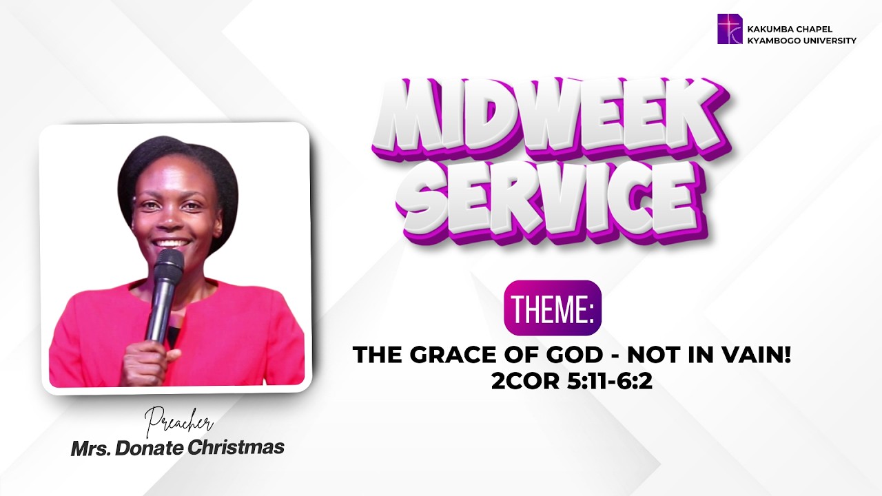 THE GRACE OF GOD - NOT IN VAIN!  Kakumba Midweek Service