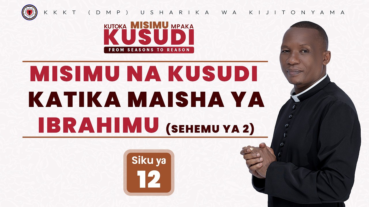 MISIMU & KUSUDI KATIKA MAISHA YA IBRAHIMU (ABRAHAM'S SEASONS & REASON) / REV. DR. ELIONA KIMARO