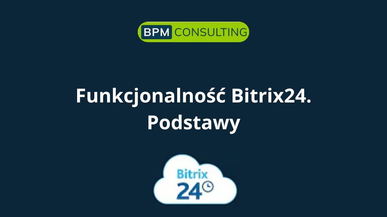 Funkcjonalność Bitrix24. Podstawy I BPM Consulting