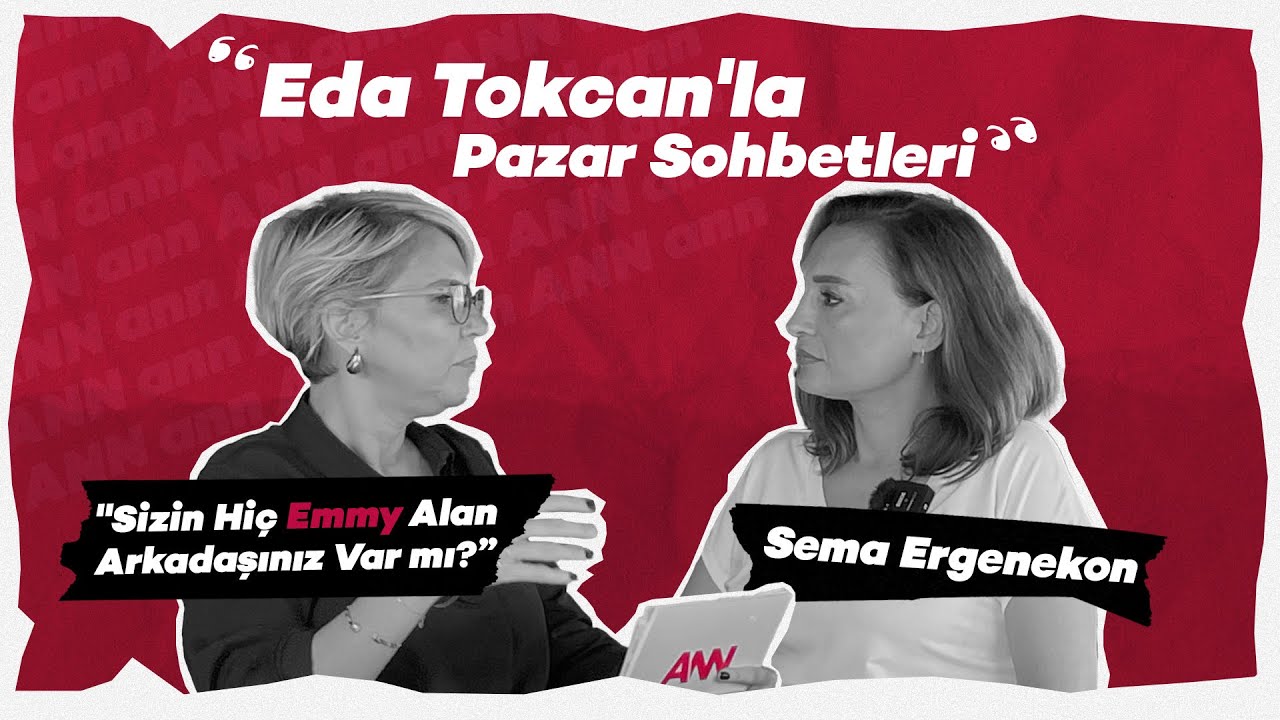 Sizin Hiç Emmy Alan Bir Arkadaşınız Var Mı? -  Sema Ergenekon - Eda Tokcan'la Pazar Sohbetleri