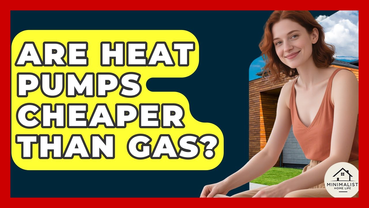 Are Heat Pumps Cheaper Than Gas? - Minimalist Home Life
