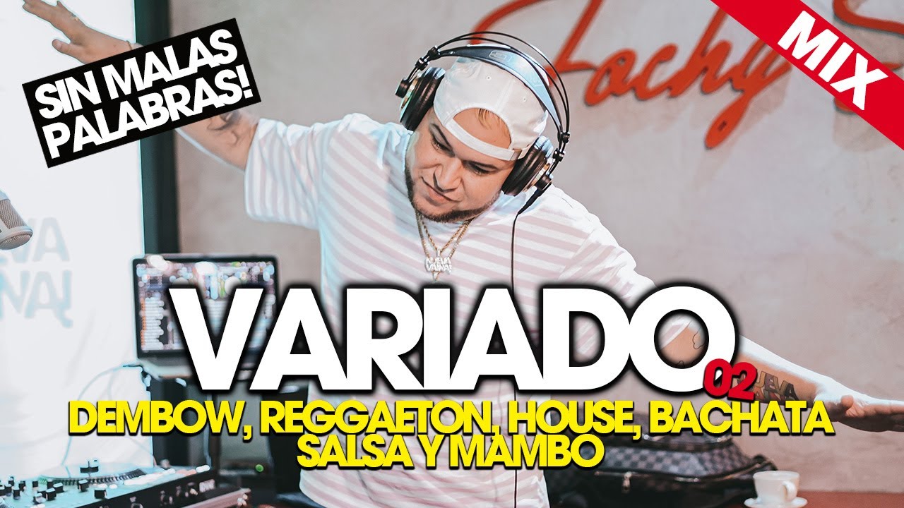 VARIADO MIX 02 (DEMBOW, REGGAETON, HOUSE, BACHATA, SALSA Y MAMBO) | DJ SCUFF | (SIN MALAS PALABRAS)