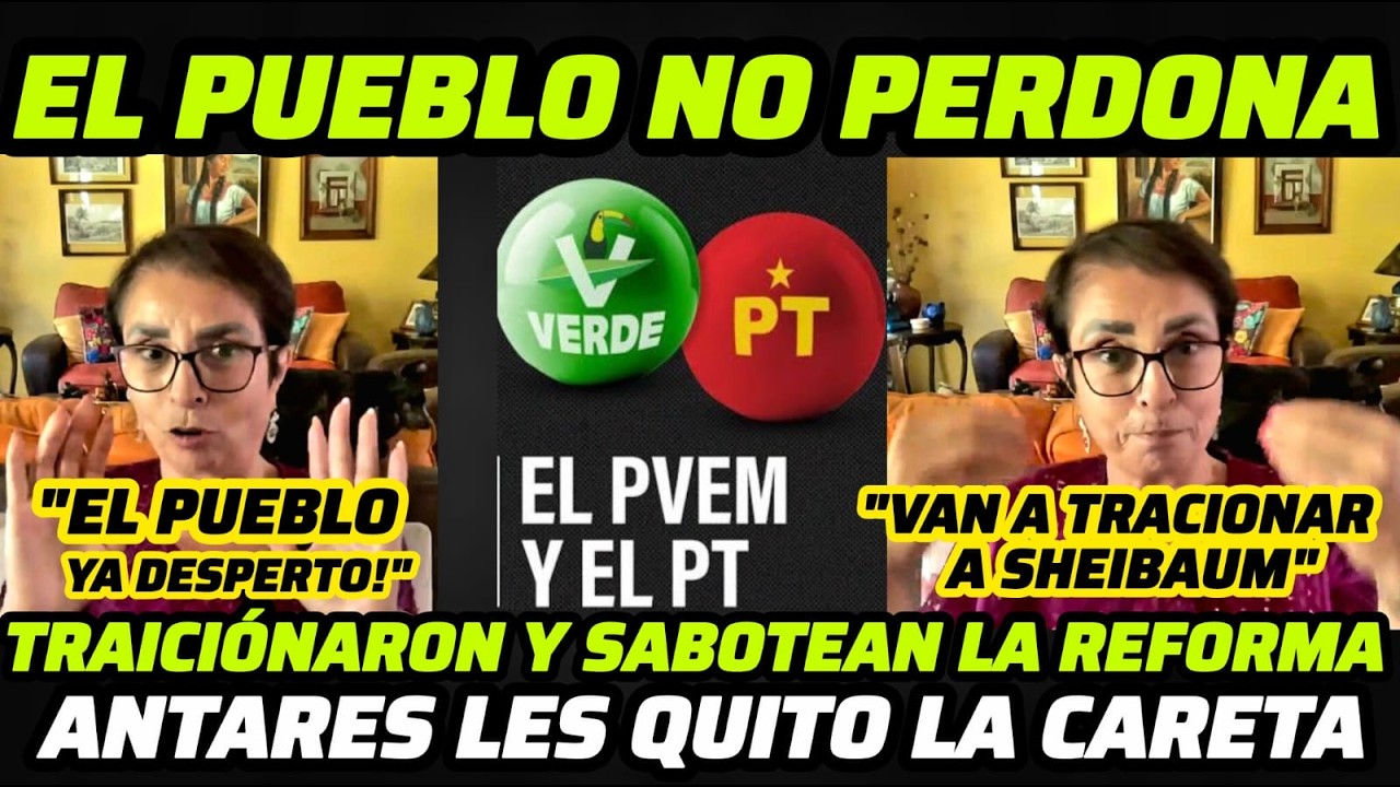 🔴SE LAS CANTO DIRECTO ANTARES VÁZQUEZ AL PT Y VERDE TRAICIONARON Y SABOTEAN LA REFORMA DE SHEINBAUM