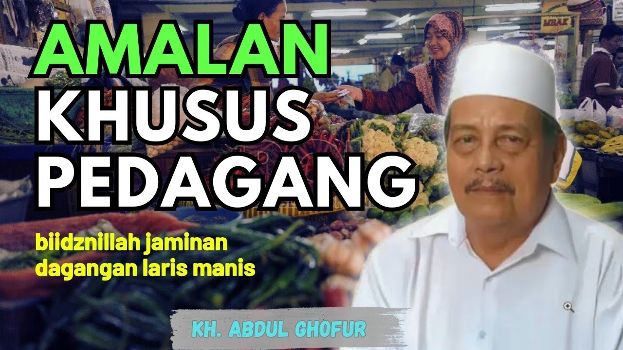 Ngaji KH. ABDUL GHOFUR ~ Amalan khusus untuk pedagang biidznillah jaminan dagangan laris cepat laku
