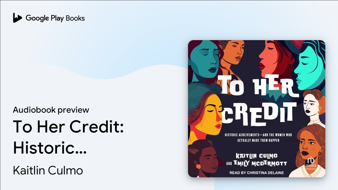 To Her Credit: Historic Achievements&mdash;and the&hellip; by Kaitlin Culmo &middot; Audiobook preview